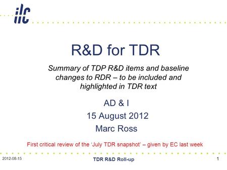 AD & I 15 August 2012 Marc Ross R&D for TDR Summary of TDP R&D items and baseline changes to RDR – to be included and highlighted in TDR text 2012-08-15.