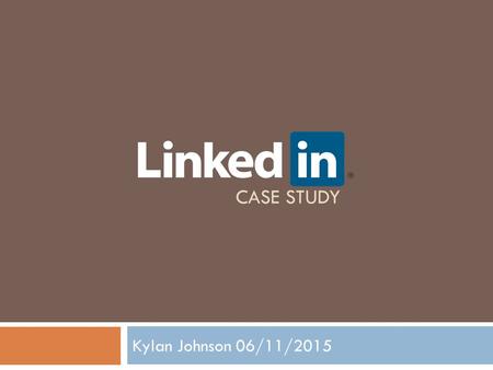 CASE STUDY Kylan Johnson 06/11/2015. CLICK Analysis  Linkedin drew an advantage by being the first platform to offer a place to network on a professional.