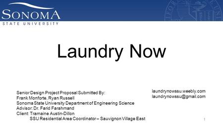 Laundry Now Senior Design Project Proposal Submitted By: Frank Monforte, Ryan Russell Sonoma State University Department of Engineering Science Advisor: