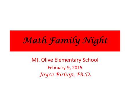 Mt. Olive Elementary School February 9, 2015 Joyce Bishop, Ph.D.