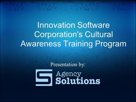 Innovation Software Corporation's Cultural Awareness Training Program Presentation by: