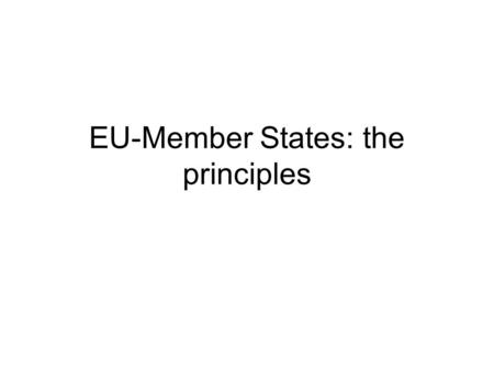 EU-Member States: the principles. The sovereign claims of EU Law The concept of sovereignty: there is an absolute power in the internal structure of a.