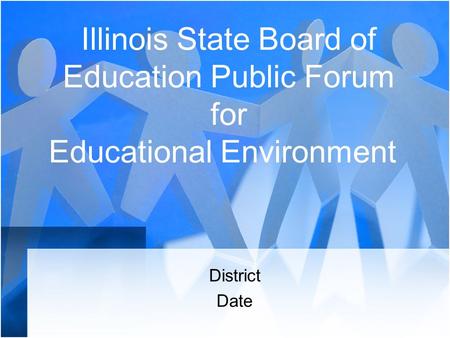 Illinois State Board of Education Public Forum for Educational Environment District Date.