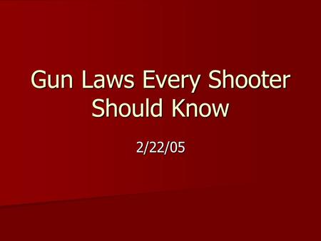 Gun Laws Every Shooter Should Know 2/22/05. 2 nd Amendment, Bill of Rights, US Constitution, 1791 “A well regulated militia, being necessary to the security.