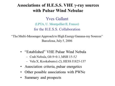 Associations of H.E.S.S. VHE  -ray sources with Pulsar Wind Nebulae Yves Gallant (LPTA, U. Montpellier II, France) for the H.E.S.S. Collaboration “The.