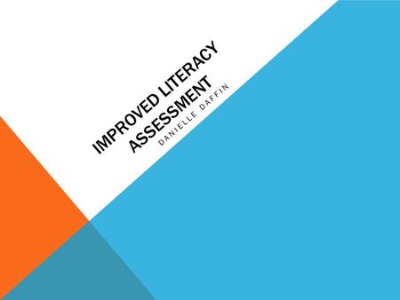 IMPROVED LITERACY ASSESSMENT DANIELLE DAFFIN. STANDARDS ELAGSE5RL10: By the end of the year, read and comprehend literature, including stories, dramas,