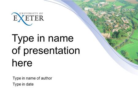 Type in name of presentation here Type in name of author Type in date.