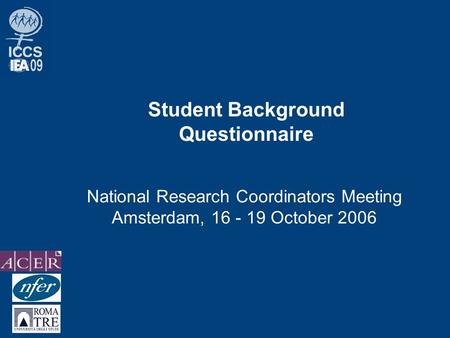 Student Background Questionnaire National Research Coordinators Meeting Amsterdam, 16 - 19 October 2006.