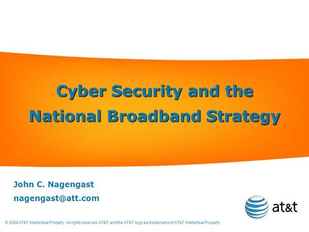 © 2008 AT&T Intellectual Property. All rights reserved. AT&T and the AT&T logo are trademarks of AT&T Intellectual Property. Cyber Security and the National.