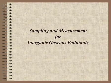 Sampling and Measurement for Inorganic Gaseous Pollutants.