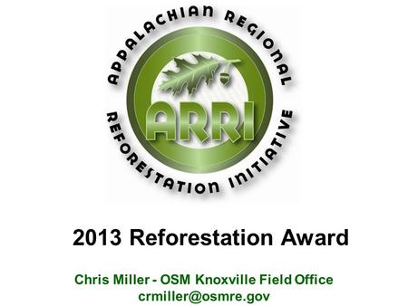 Chris Miller - OSM Knoxville Field Office 2013 Reforestation Award.