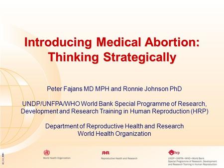 05_XXX_MM1 Introducing Medical Abortion: Thinking Strategically Peter Fajans MD MPH and Ronnie Johnson PhD UNDP/UNFPA/WHO World Bank Special Programme.