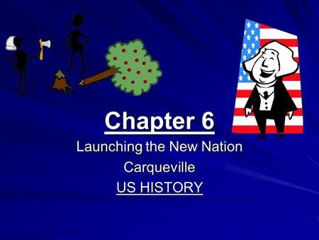 Chapter 6 Launching the New Nation Carqueville US HISTORY.