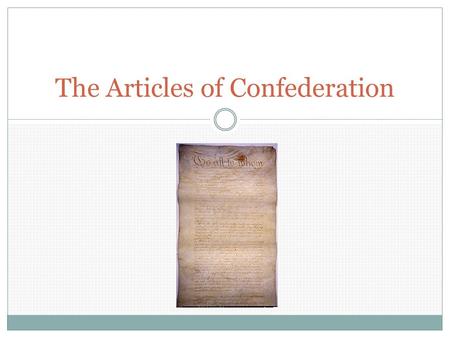 The Articles of Confederation. THE ARTICLES OF CONFEDERATION WERE RATIFIED ON MARCH 1, 1781 AMERICA’S 1 ST FORM OF GOVERNMENT AFTER SEPARATION FROM BRITAIN.