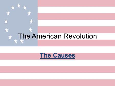 The American Revolution The Causes. Key Question: Why did the 13 American Colonies leave their colonial power; England?