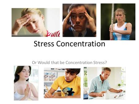 Or Would that be Concentration Stress?