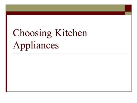 Choosing Kitchen Appliances. Safety & Service  Safety Manufacturers hire independent agencies to test their appliances for safety.