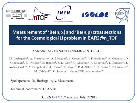 Measurement of 7 Be(n,  ) and 7 Be(n,p) cross sections for the Cosmological Li problem in Addendum to CERN-INTC-2014-049/INTC-P-417 Spokepersons: