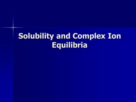 Solubility and Complex Ion Equilibria. Slightly soluble salts establish a dynamic equilibrium with the hydrated cations and anions in solution.