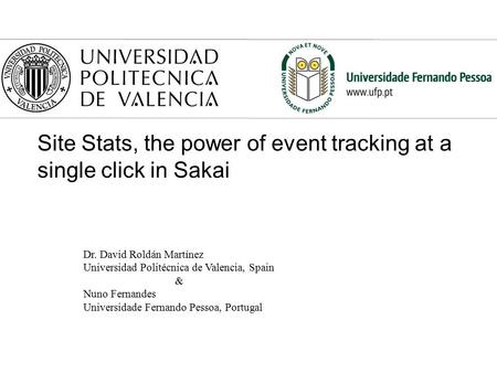 Dr. David Roldán Martínez Universidad Politécnica de Valencia, Spain & Nuno Fernandes Universidade Fernando Pessoa, Portugal Site Stats, the power of event.