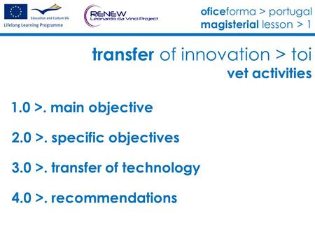 Ofice forma > portugal magisterial lesson > 1 transfer of innovation > toi vet activities 1.0 >. main objective 2.0 >. specific objectives 3.0 >. transfer.