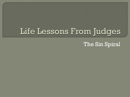 The Sin Spiral. Apostasy Bondage Cries to God Deliverer Enjoys Rest.