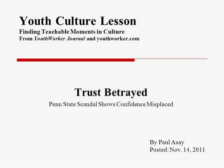 Youth Culture Lesson Finding Teachable Moments in Culture From YouthWorker Journal and youthworker.com Trust Betrayed Penn State Scandal Shows Confidence.