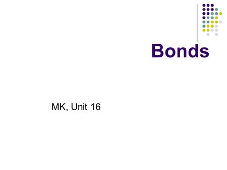 Bonds MK, Unit 16. Sources of finance Internal Internally generated cashflows, e.g., retained profit External Equity financing Issuing shares Debt financing.