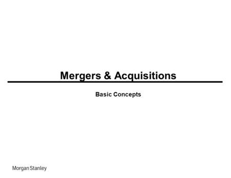 Mergers & Acquisitions Basic Concepts.  From a pure financial point of view, the M&A transactions need to create value for shareholders of both companies.