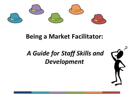 Being a Market Facilitator: A Guide for Staff Skills and Development.