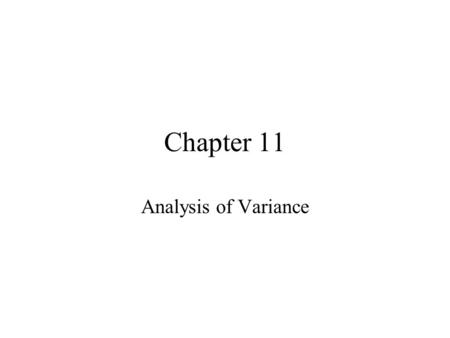 Chapter 11 Analysis of Variance. 11.1: The Completely Randomized Design: One-Way Analysis of Variance vocabulary –completely randomized –groups –factors.