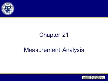 Chapter 21 Measurement Analysis. Measurement It is important to define and validate the measurement system before collecting data. –Without measurement.