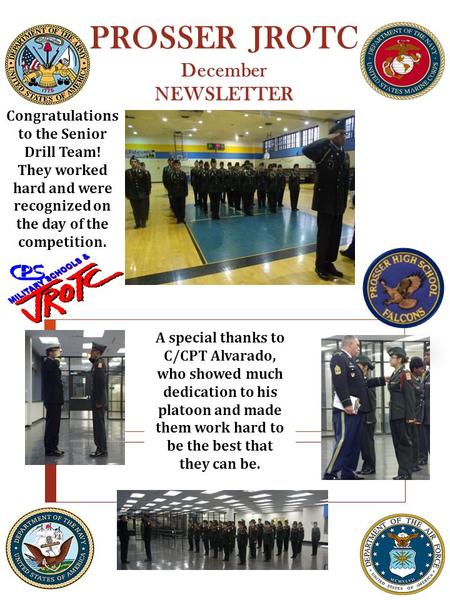 PROSSER JROTC December NEWSLETTER Congratulations to the Senior Drill Team! They worked hard and were recognized on the day of the competition. A special.