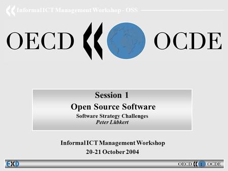 Informal ICT Management Workshop - OSS 1 Session 1 Open Source Software Software Strategy Challenges Peter Lübkert Informal ICT Management Workshop 20-21.