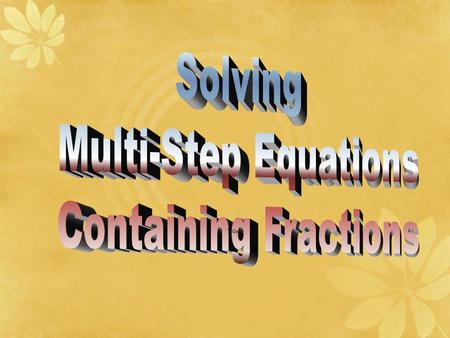 Title. The easiest way to solve a fraction equation is to first get rid of the fraction !!! Multiply each term by the common denominator!! This will cancel.