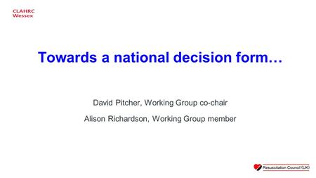 David Pitcher, Working Group co-chair Alison Richardson, Working Group member Towards a national decision form…