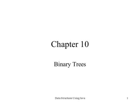 Data Structures Using Java1 Chapter 10 Binary Trees.