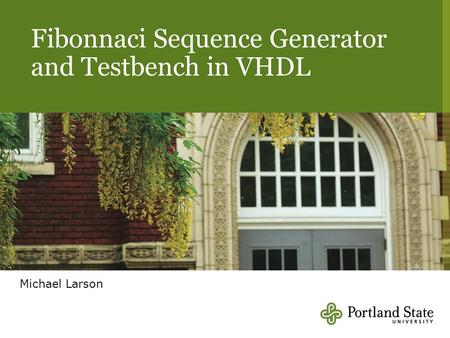 Fibonnaci Sequence Generator and Testbench in VHDL Michael Larson.