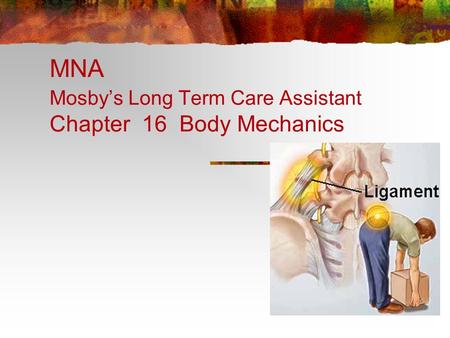 MNA Mosby’s Long Term Care Assistant Chapter 16 Body Mechanics