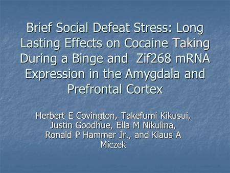 Brief Social Defeat Stress: Long Lasting Effects on Cocaine Taking During a Binge and Zif268 mRNA Expression in the Amygdala and Prefrontal Cortex Herbert.