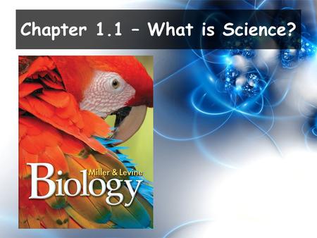 Chapter 1.1 – What is Science?. State and explain the goals of science. Describe the steps used in the scientific method. Daily Objectives.