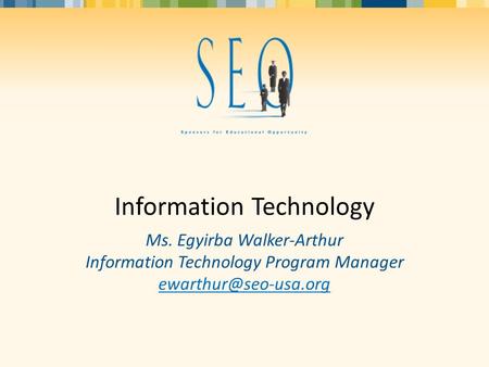 Information Technology Ms. Egyirba Walker-Arthur Information Technology Program Manager