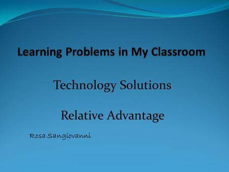 Technology Solutions Relative Advantage Rosa Sangiovanni.