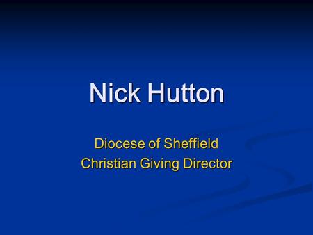 Nick Hutton Diocese of Sheffield Christian Giving Director.