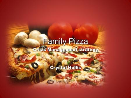 Family Pizza Crisis Management strategy Crystal Hollis.