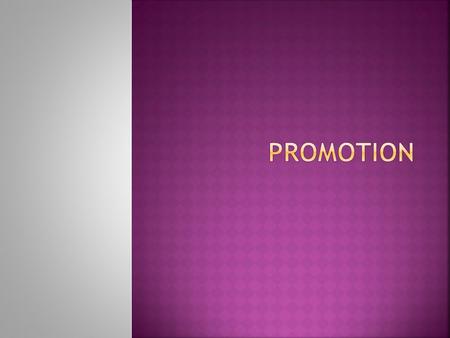  PROMOTION is letting people know about products and services in a positive way so they will want to make a purchase.