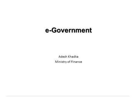 E-Government Adesh Khadka Ministry of Finance. 2 At the United Nations Conference on Sustainable Development held in Rio de Janeiro in June 2012, a global.