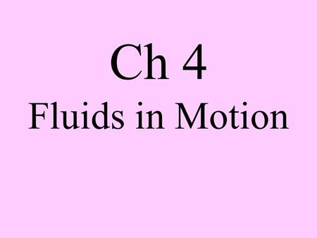 Ch 4 Fluids in Motion.