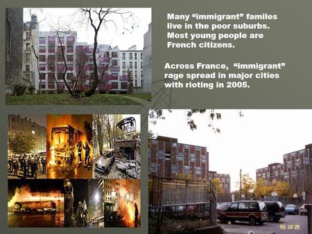 Many “immigrant” familes live in the poor suburbs. Most young people are French citizens. Across France, “immigrant” rage spread in major cities with rioting.