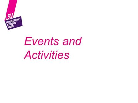 Events and Activities. What to consider Where? When? Guest Speaker? Tech? Risk Assessment (in group session)